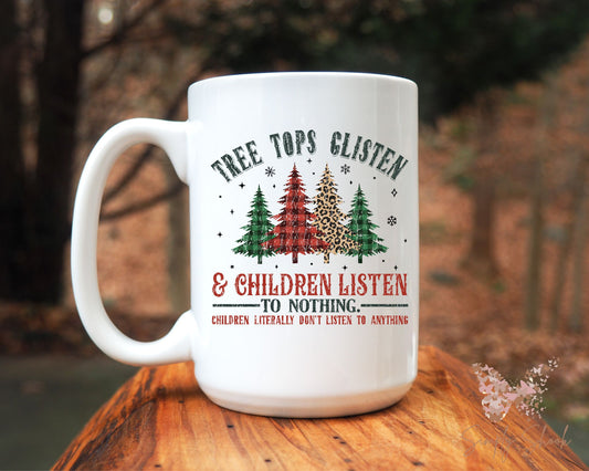 Funny Treetops Glisten and Children Listen to Nothing Christmas 15 oz Mug