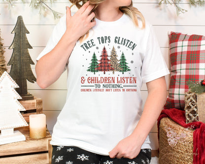 Funny Treetops Glisten and Children Listen to Nothing Christmas T-Shirt