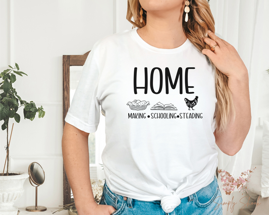 Home Making- Home Schooling- Home Steading T-Shirt