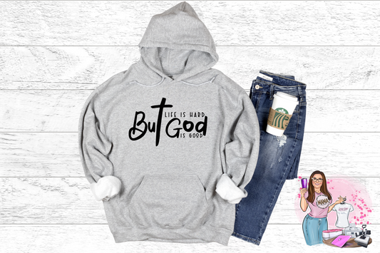 Life is Hard, But God is Good Hoodie